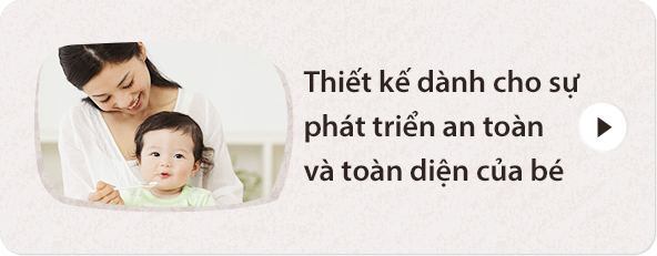 Thiết kế dành cho sự phát triển an toàn và toàn diện của bé